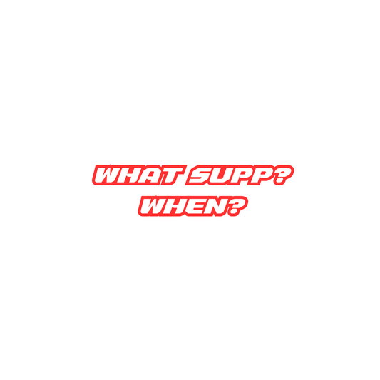 WHAT SUPP? AND WHEN?